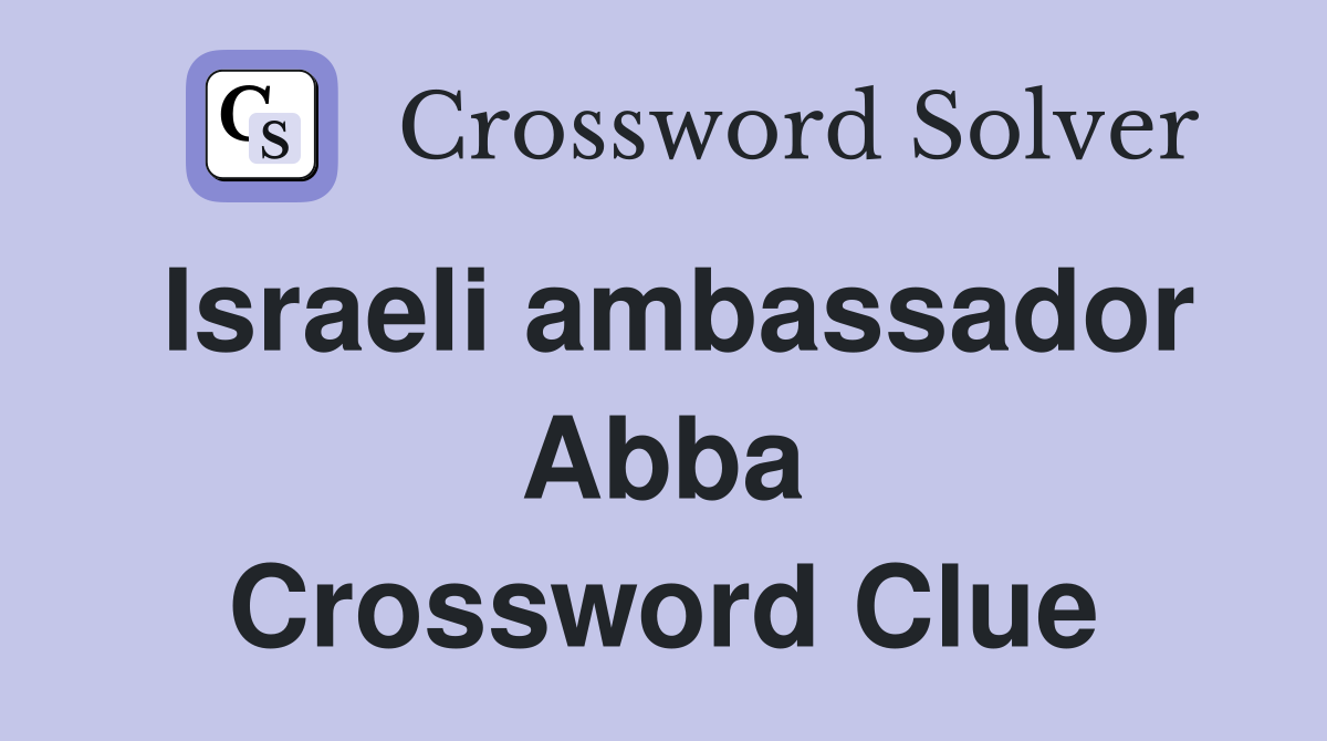 Israeli ambassador Abba Crossword Clue