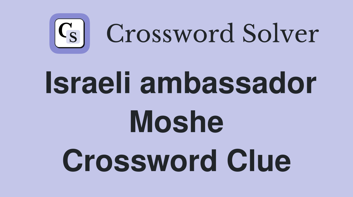 Israeli ambassador Moshe Crossword Clue