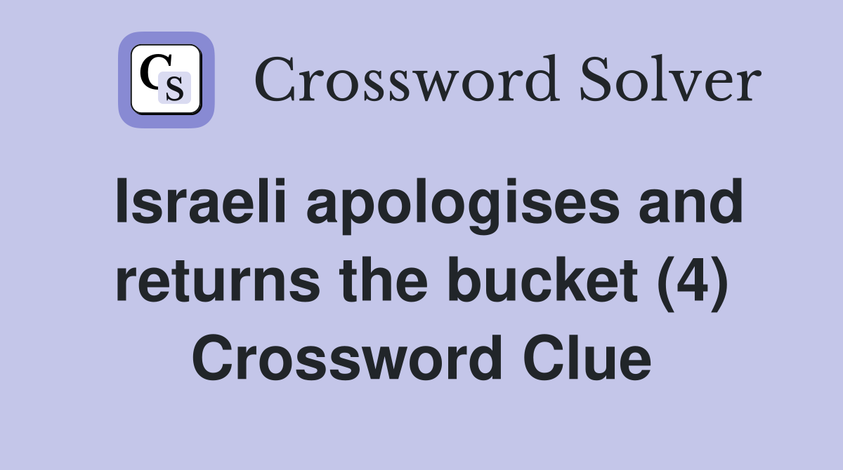 Israeli apologises and returns the bucket (4) Crossword Clue