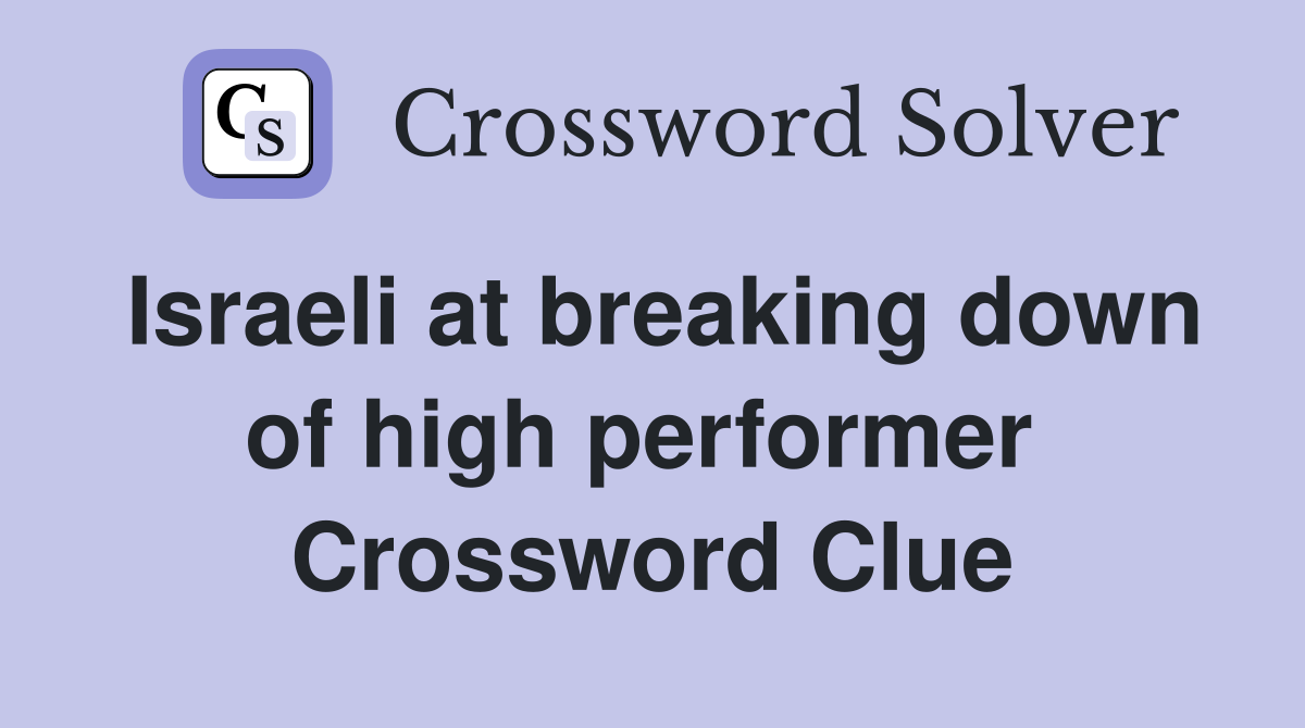 Israeli at breaking down of high performer  Crossword Clue