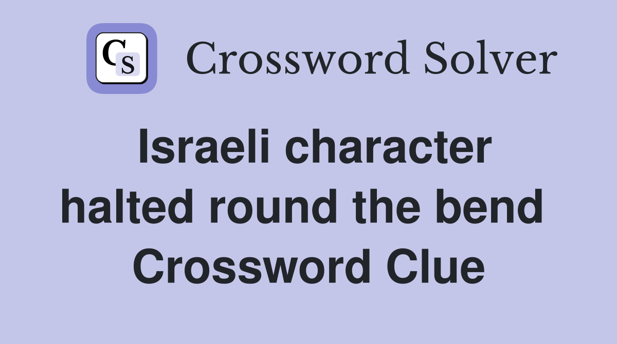 Israeli character halted round the bend  Crossword Clue