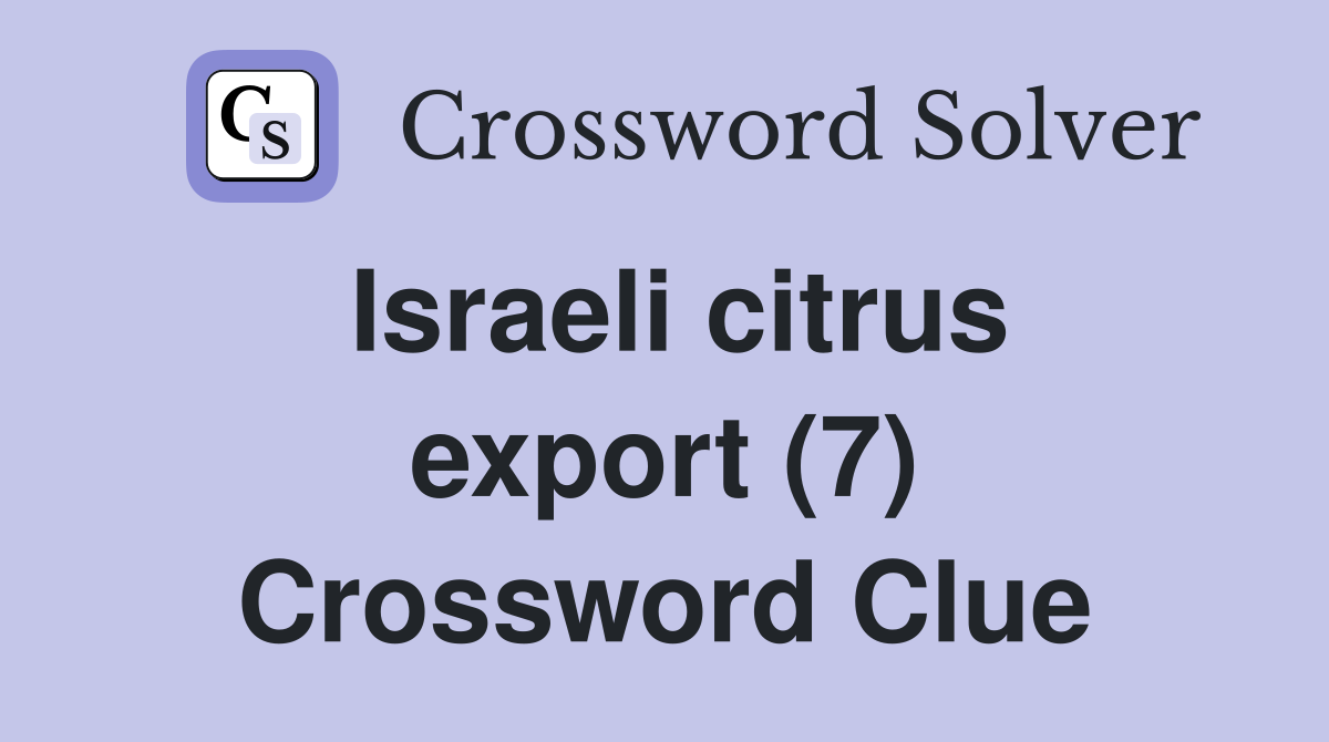 Israeli citrus export (7) Crossword Clue