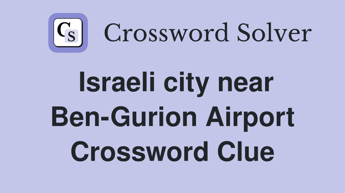 Israeli city near Ben-Gurion Airport Crossword Clue