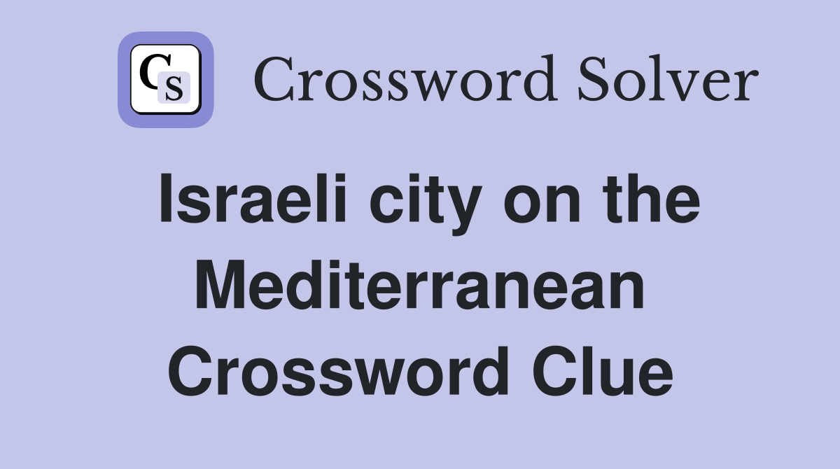 Israeli city on the Mediterranean Crossword Clue