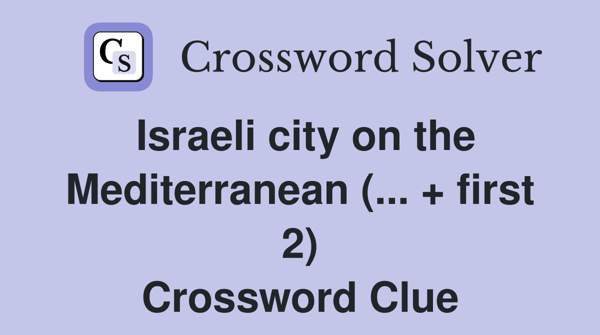 Israeli city on the Mediterranean (... + first 2) Crossword Clue