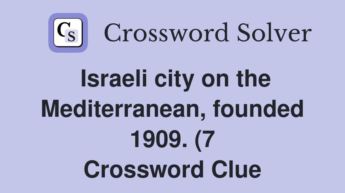 Israeli city on the Mediterranean founded 1909 (7) Crossword Clue Israeli city on the Mediterranean founded 1909 (7) Crossword Clue