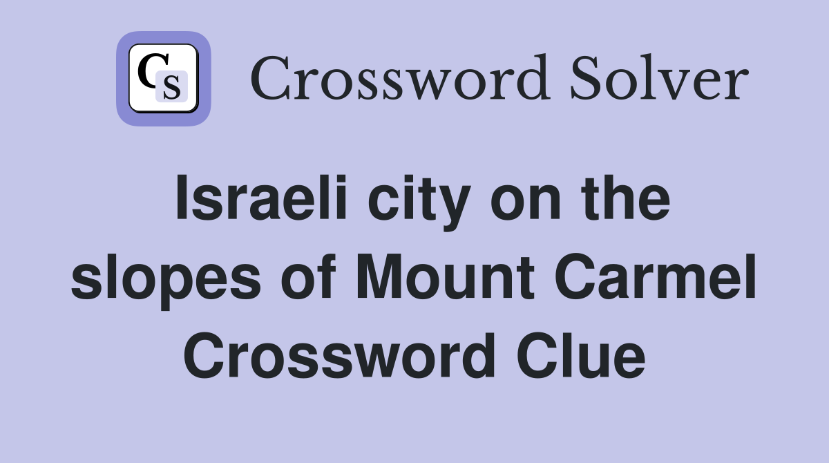 Israeli city on the slopes of Mount Carmel Crossword Clue