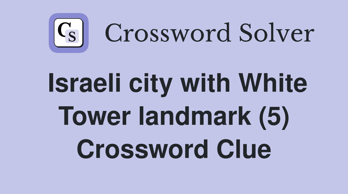Israeli city with White Tower landmark (5) Crossword Clue Answers