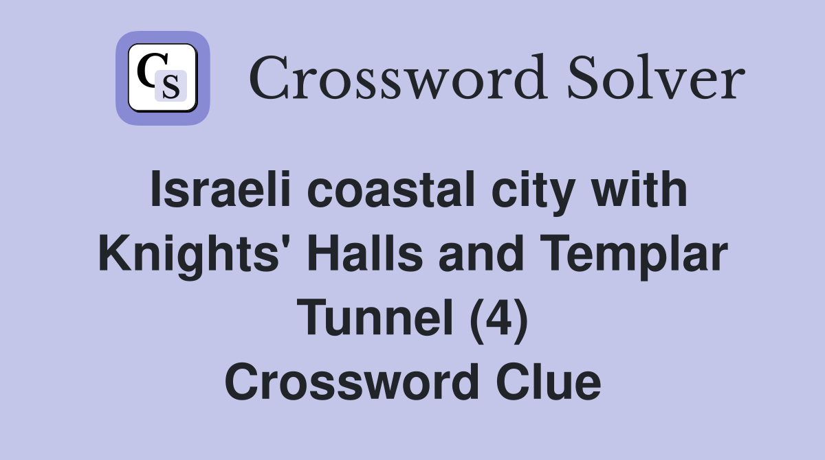 Israeli coastal city with Knights' Halls and Templar Tunnel (4) Crossword Clue