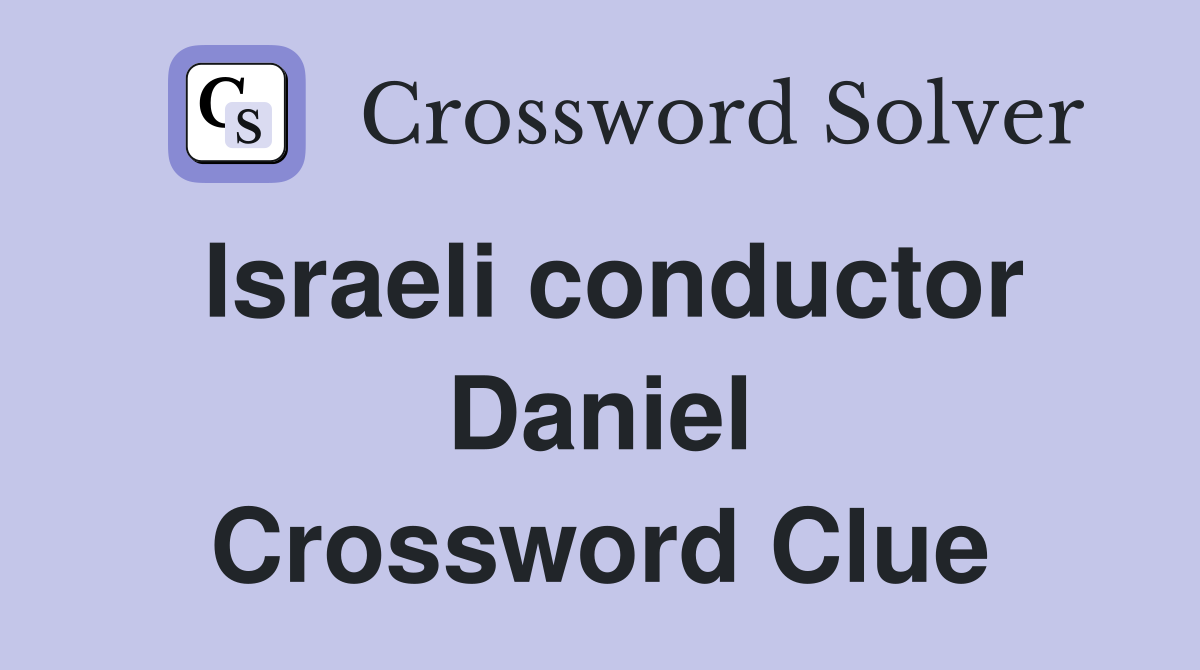Israeli conductor Daniel Crossword Clue