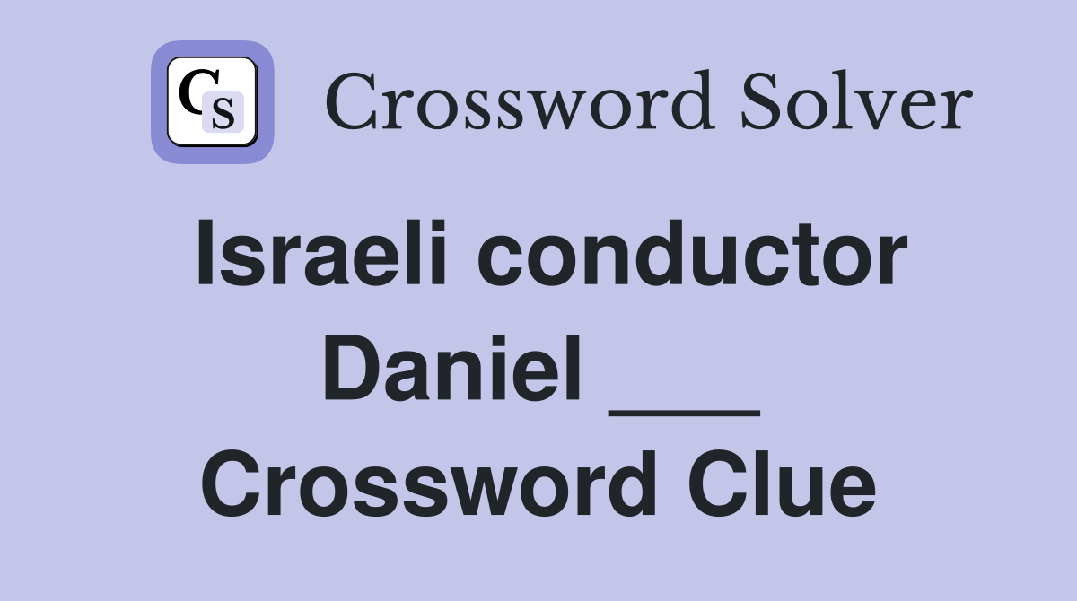 Israeli conductor Daniel ___ Crossword Clue