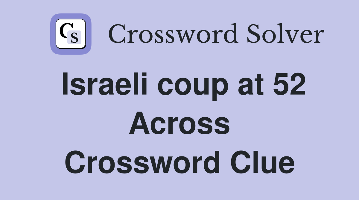 Israeli coup at 52 Across Crossword Clue