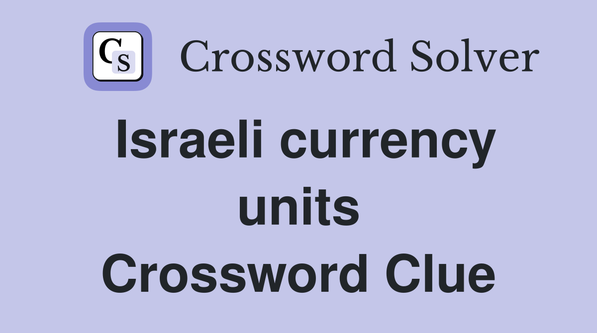 Israeli currency units Crossword Clue