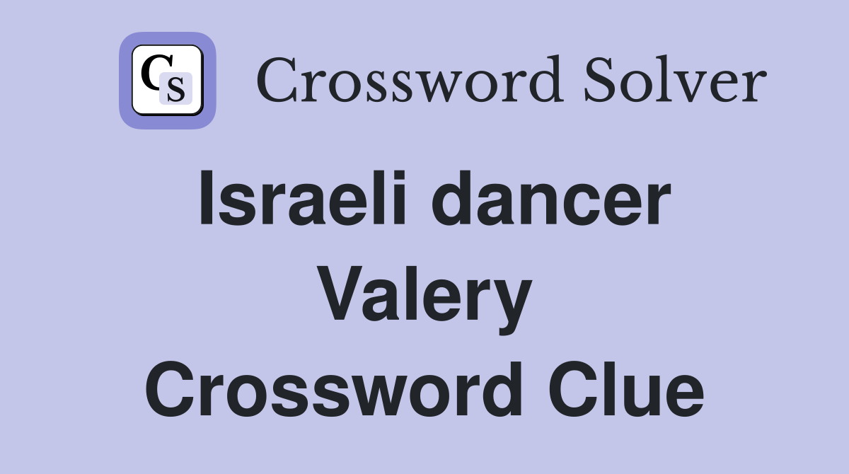 Israeli dancer Valery Crossword Clue