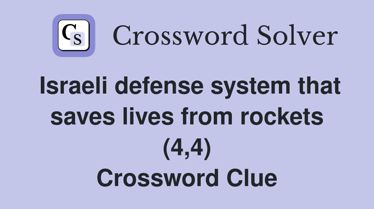 Israeli defense system that saves lives from rockets (4,4) Crossword Clue