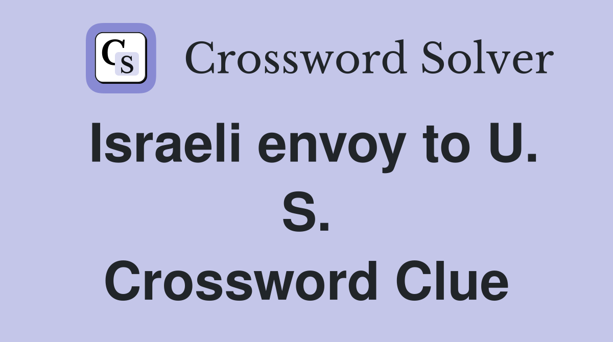 Israeli envoy to U. S. Crossword Clue