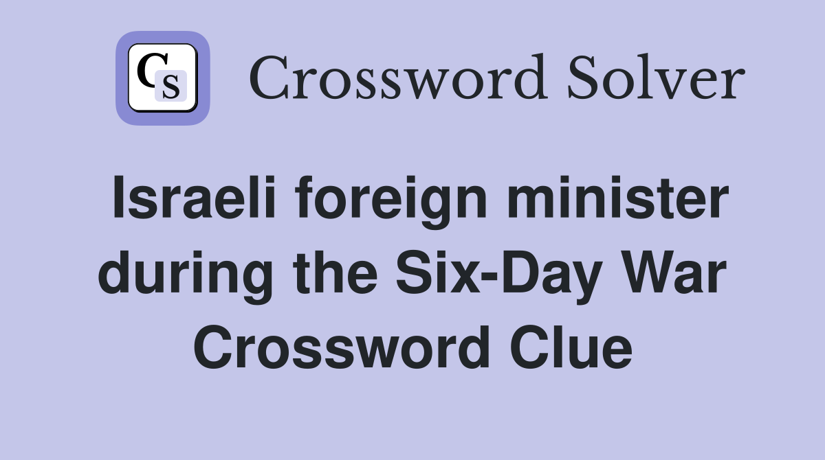 Israeli foreign minister during the Six-Day War Crossword Clue