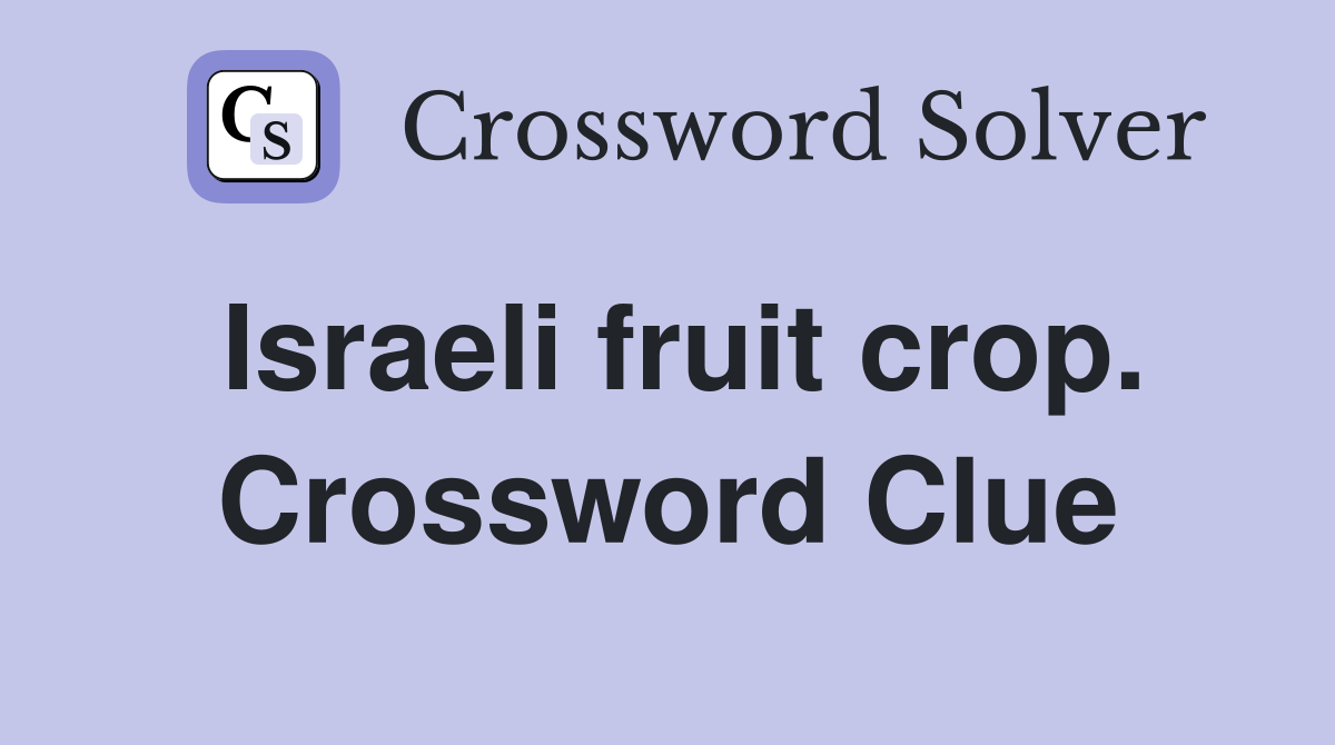 Israeli fruit crop. Crossword Clue