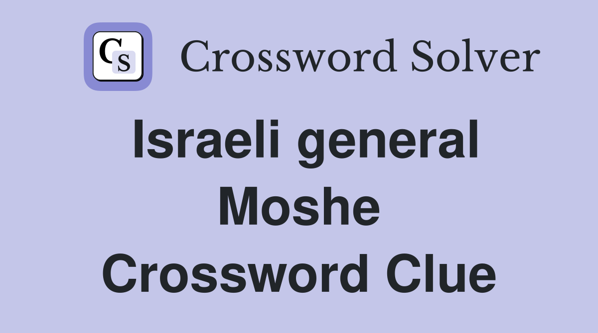 Israeli general Moshe Crossword Clue