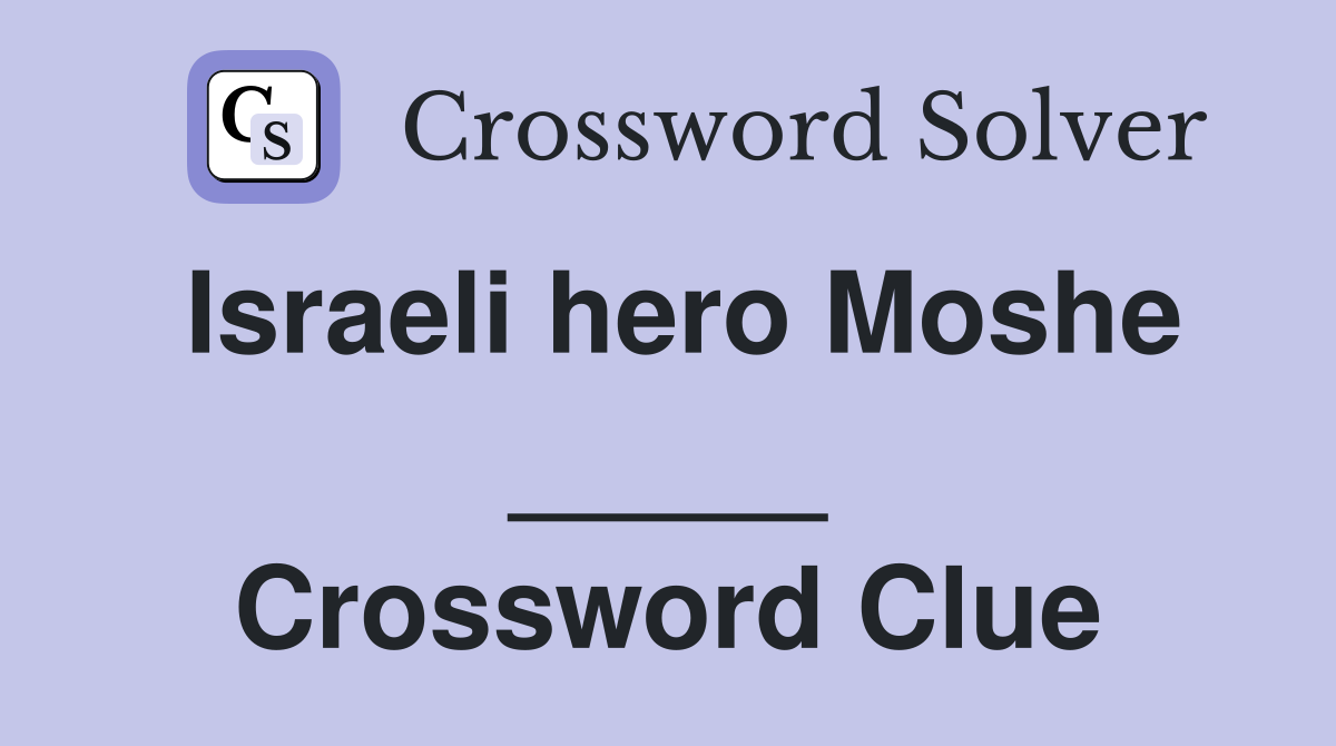 Israeli hero Moshe _____ Crossword Clue