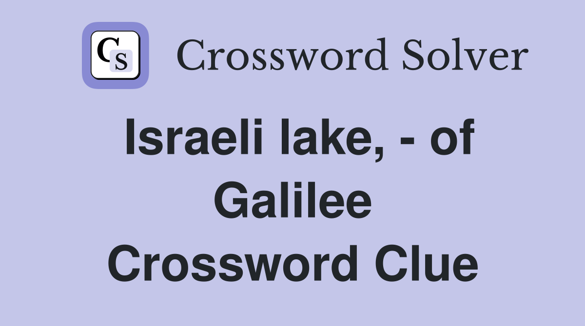Israeli lake, - of Galilee Crossword Clue