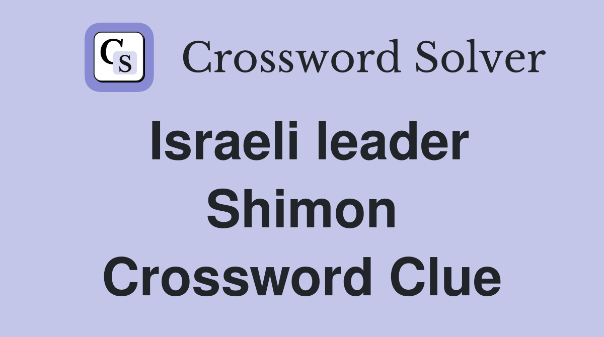 Israeli leader Shimon Crossword Clue