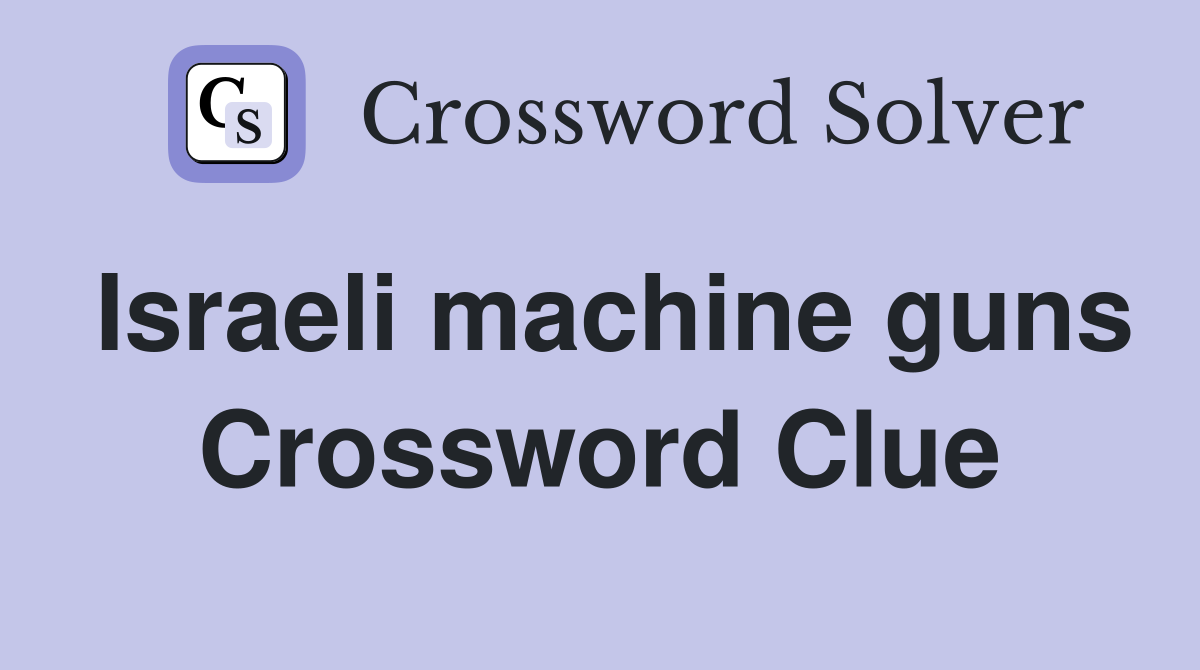 Israeli machine guns Crossword Clue