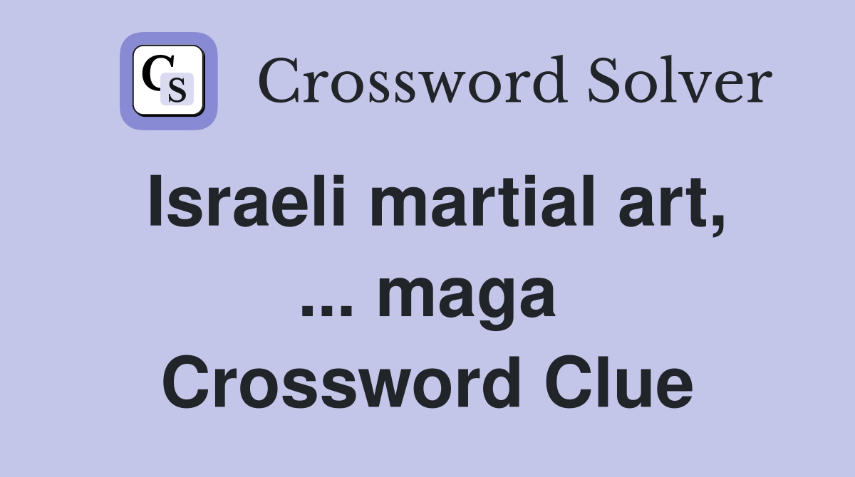 Israeli martial art, ... maga Crossword Clue