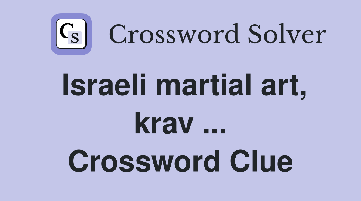 Israeli martial art, krav ... Crossword Clue