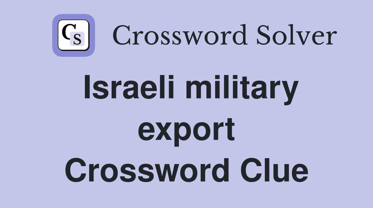 Israeli military export Crossword Clue