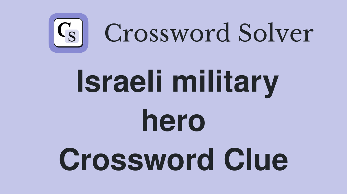 Israeli military hero Crossword Clue