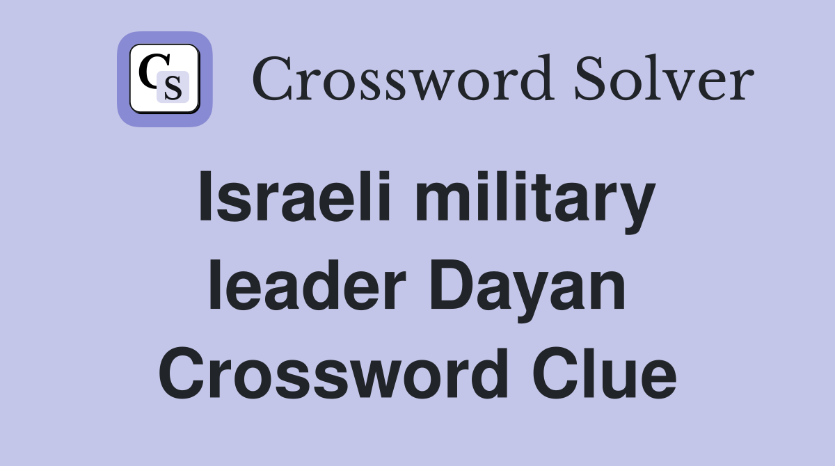 Israeli military leader Dayan Crossword Clue