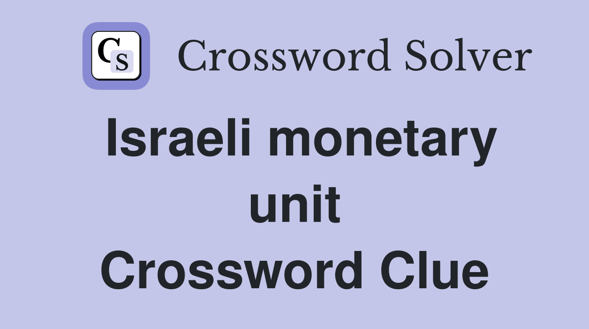 Israeli monetary unit Crossword Clue