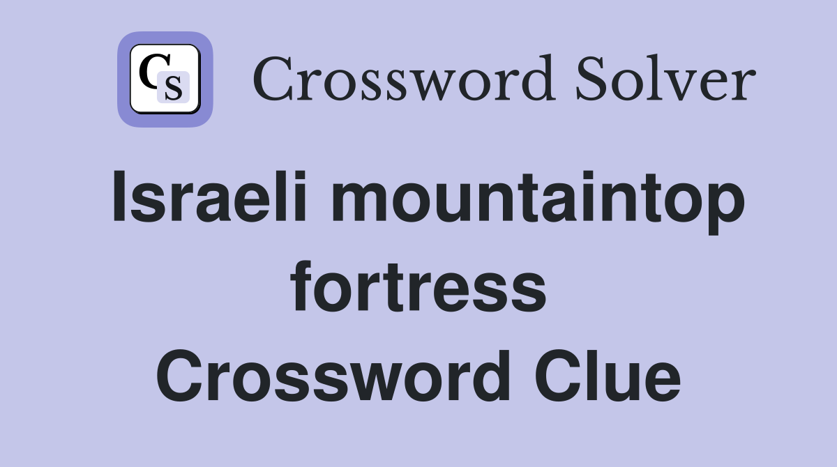 Israeli mountaintop fortress Crossword Clue