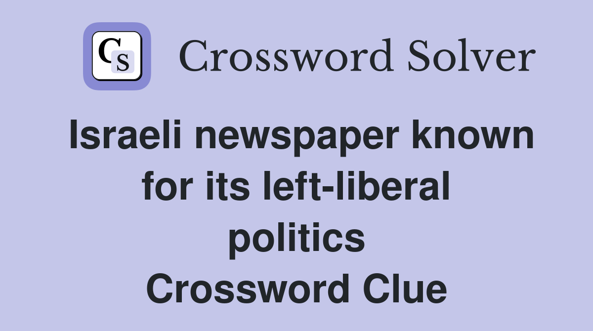 Israeli newspaper known for its left-liberal politics Crossword Clue