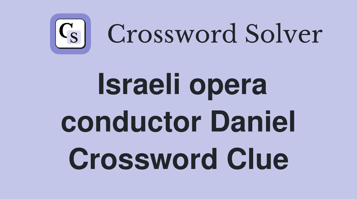 Israeli opera conductor Daniel Crossword Clue