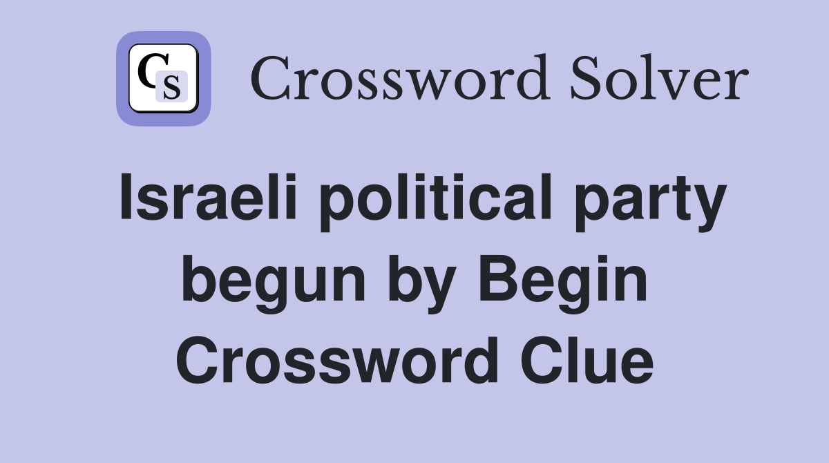Israeli political party begun by Begin Crossword Clue