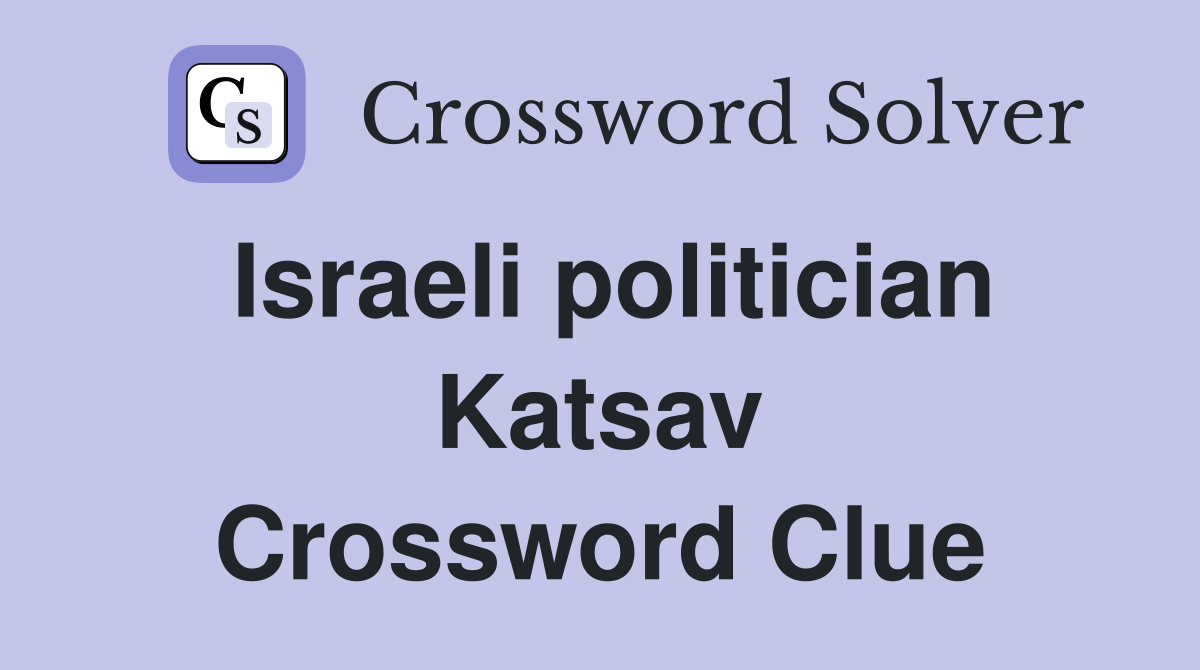 Israeli politician Katsav Crossword Clue