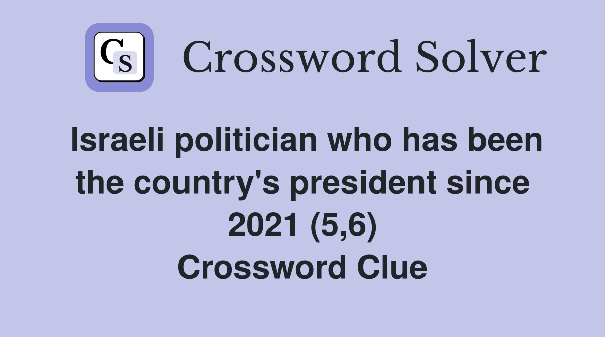 Israeli politician who has been the country's president since 2021 (5,6) Crossword Clue