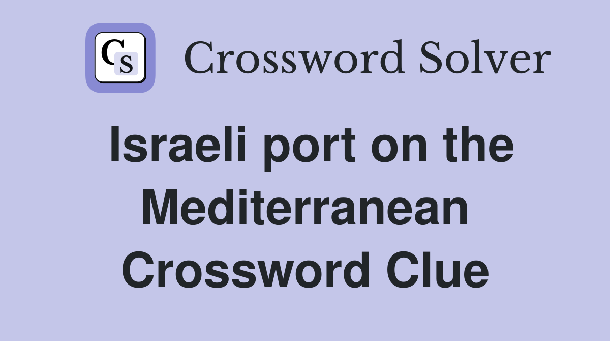 Israeli port on the Mediterranean Crossword Clue