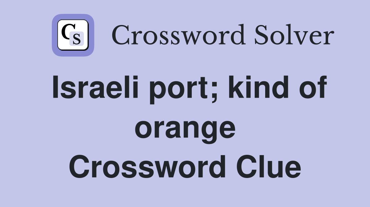 Israeli port; kind of orange Crossword Clue