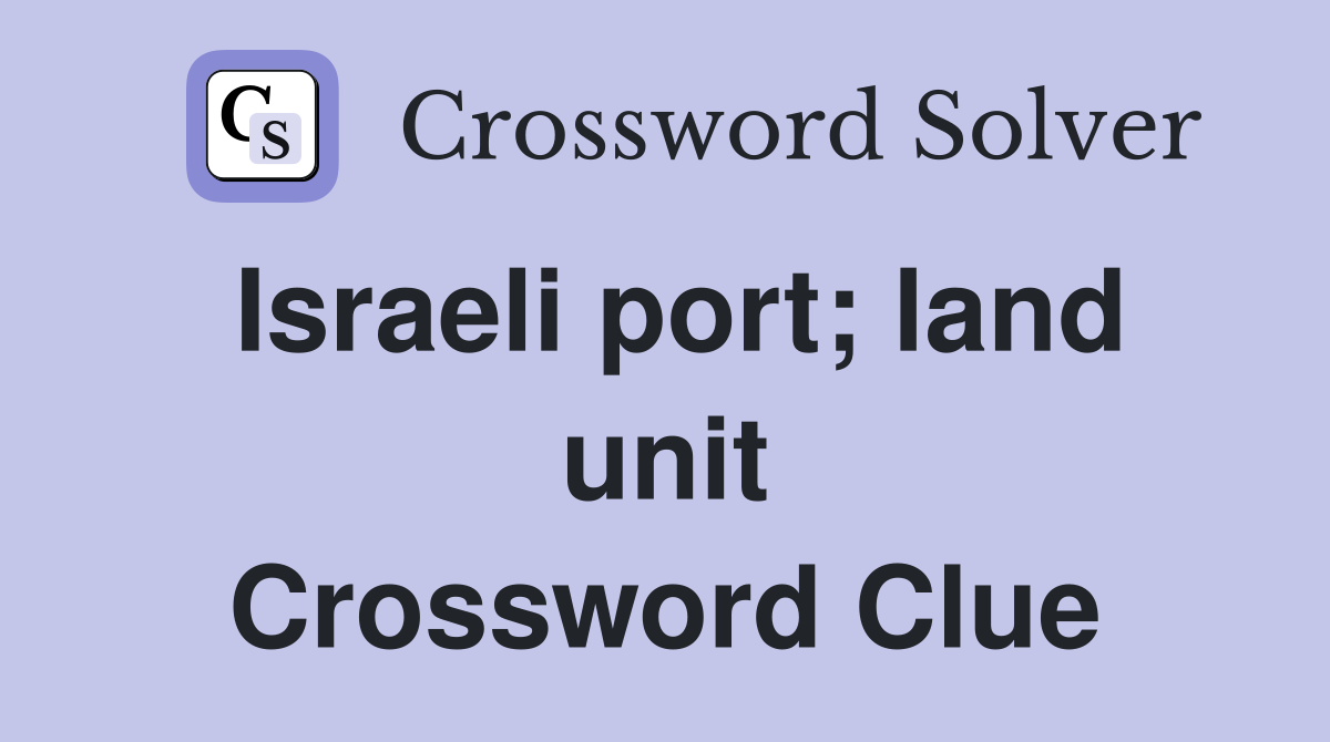 Israeli port; land unit Crossword Clue