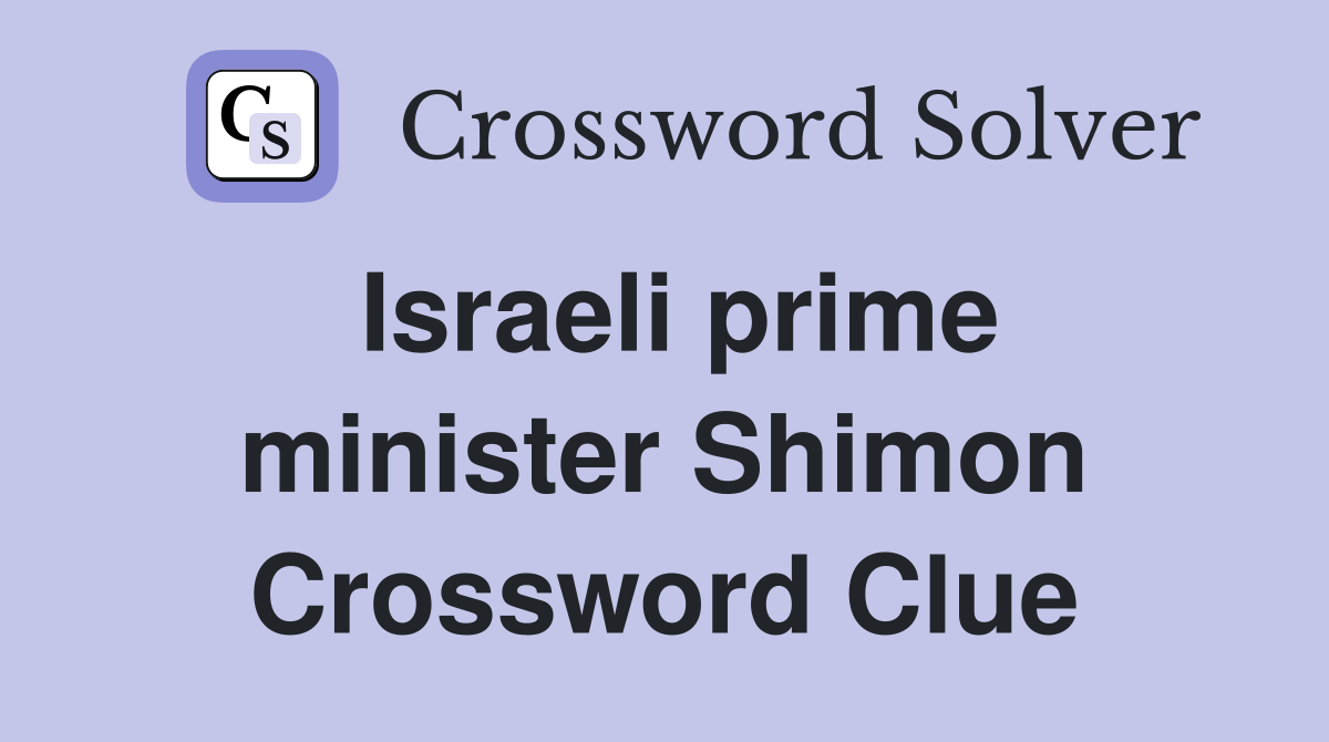 Israeli prime minister Shimon Crossword Clue