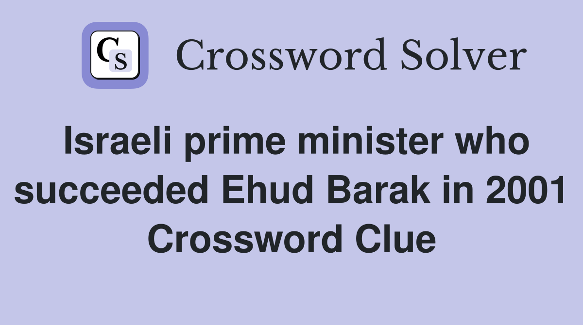 Israeli prime minister who succeeded Ehud Barak in 2001 Crossword Clue