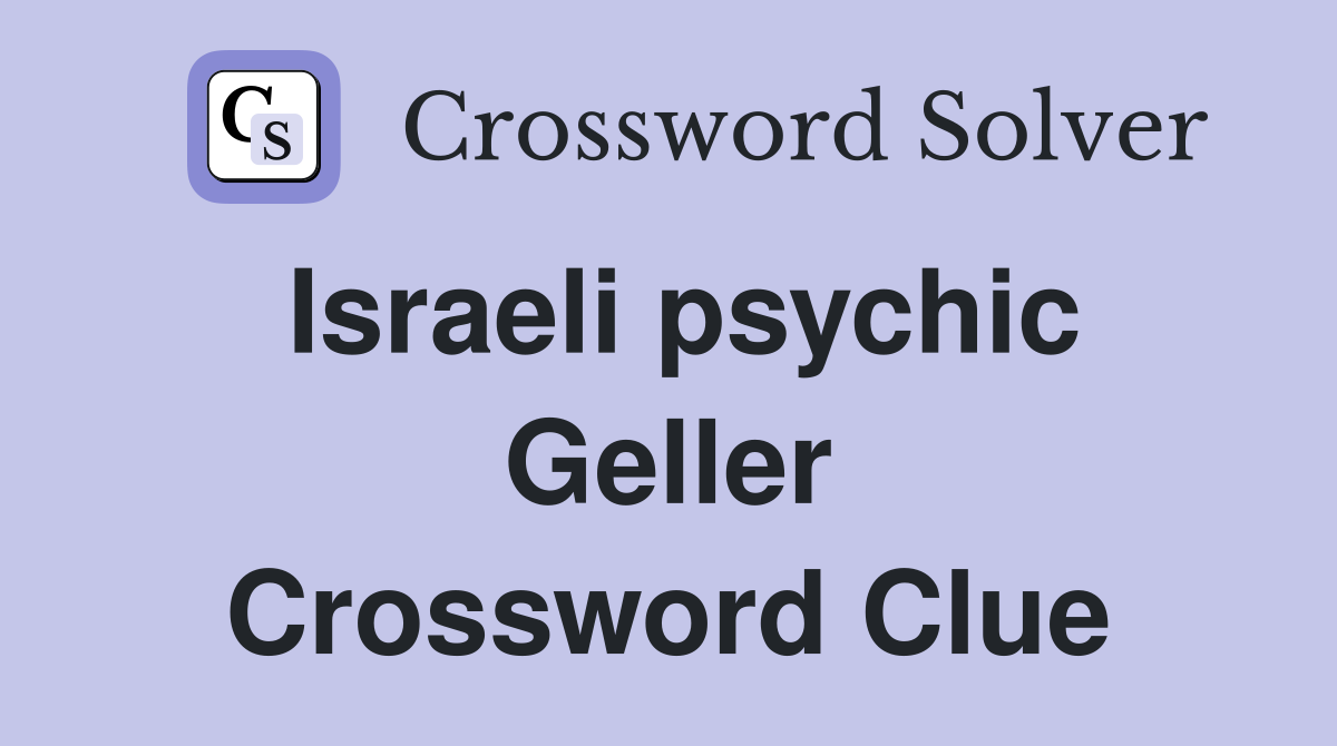 Israeli psychic Geller Crossword Clue