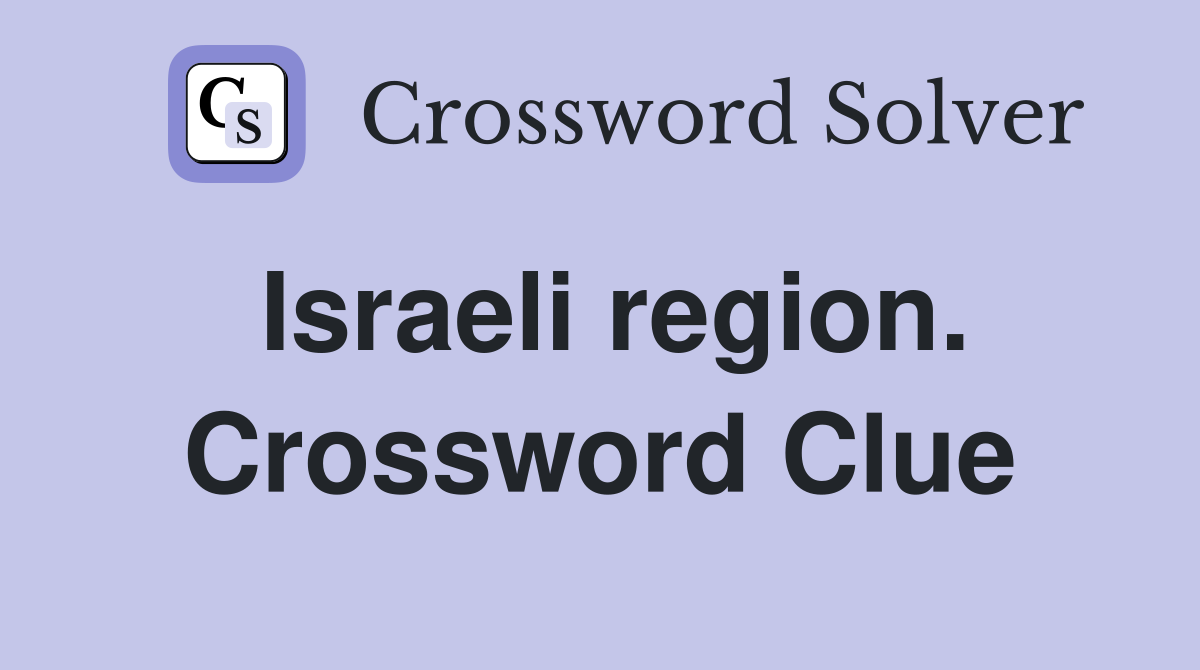 Israeli region. Crossword Clue