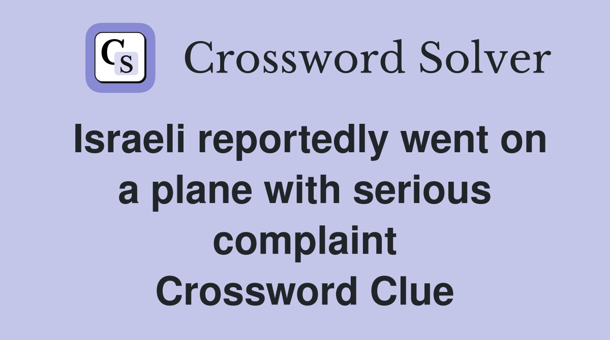 Israeli reportedly went on a plane with serious complaint Crossword Clue
