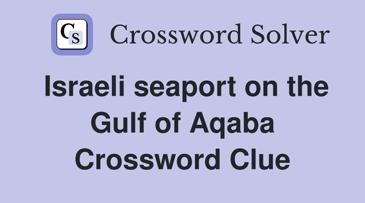 Israeli seaport on the Gulf of Aqaba Crossword Clue