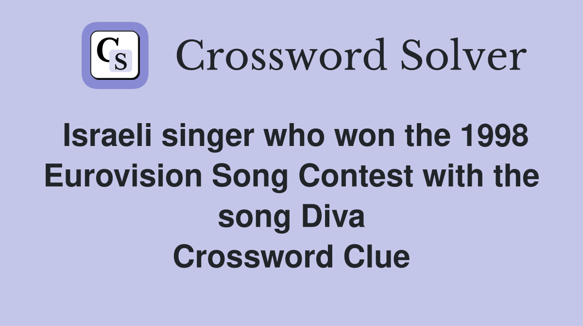 Israeli singer who won the 1998 Eurovision Song Contest with the song Diva Crossword Clue
