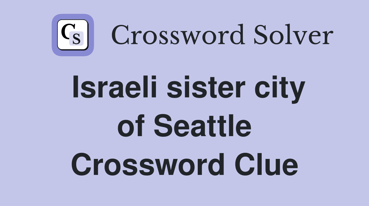 Israeli sister city of Seattle Crossword Clue